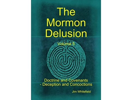 Livro The Mormon Delusion Volume 5 Doctrine and Covenants Deception and Concoctions de Jim Whitefield (Inglês)