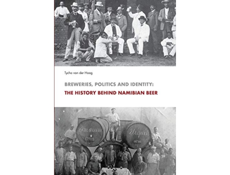 Livro Breweries Politics and Identity The History Behind Namibias Beer de Tycho Van Der Hoog (Inglês)