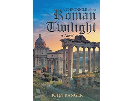Livro A Chronicle Of The Roman Twilight De John Ranger (inglês)