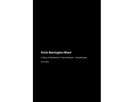 Livro Erick Barrington-Ward A Story of Resilience in Trans Activism - Unauthorized de Nia Vargas (Inglês)