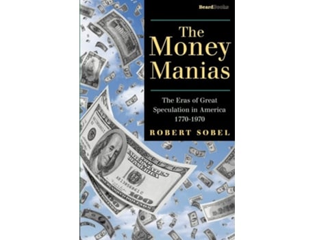 Livro The Money Manias The Eras Of Great Speculation In America 1770-1970 De Robert Sobel (inglês)