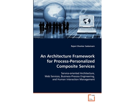 Livro An Architecture Framework For Process-personalized Composite Services De Rajani Shankar Sadasivam (inglês)