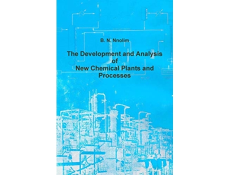 Livro The Development and Analysis of New Chemical Plants and Processes de B N Nnolim (Inglês)