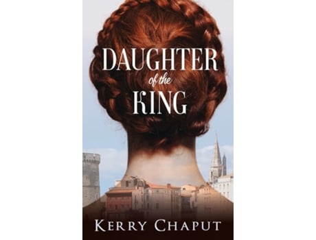 Livro Daughter Of The King De Kerry Chaput (inglês - Capa Dura)