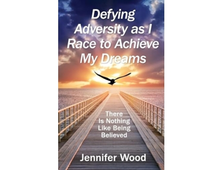 Livro Defying Adversity as I Race to Achieve My Dreams There Is Nothing Like Being Believed de Jennifer Wood (Inglês)