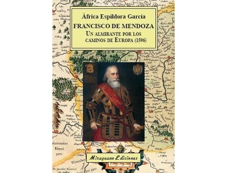 Livro Francisco De Mendoza, Un Almirante Por Los Caminos De Europa, 1596 de África Espíldora García (Espanhol)