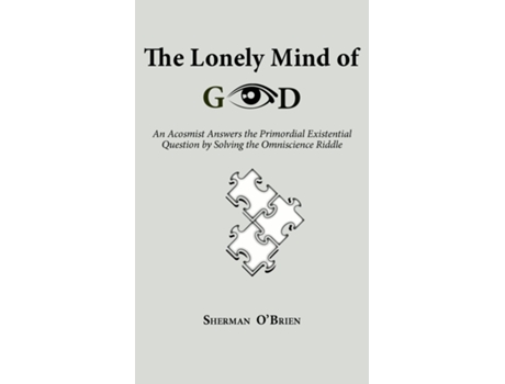 Livro The Lonely Mind Of God An Acosmist Answers The Primordial Existential Question By Solving The Omniscience Riddle De Sherman O'brien (inglês)