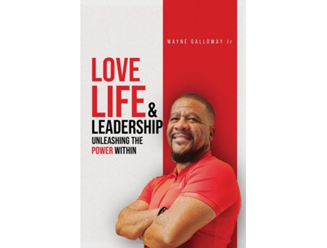 Livro Love Life and Leadership de Wayne Galloway Jr (Inglês)