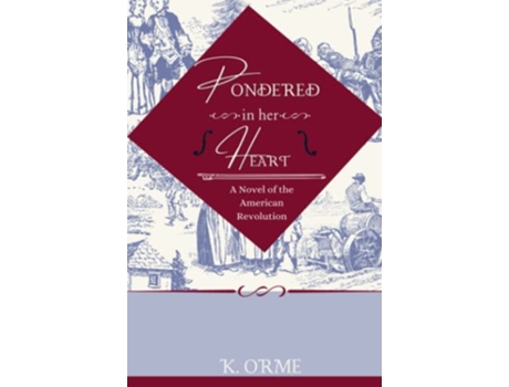 Livro Pondered in her Heart A Novel of the American Revolution de K Orme (Inglês)