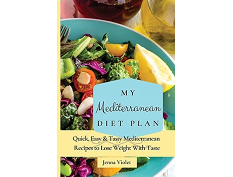 Livro My Mediterranean Diet Plan Quick Easy Tasty Mediterranean Recipes to Lose Weight With Taste de Jenna Violet (Inglês)