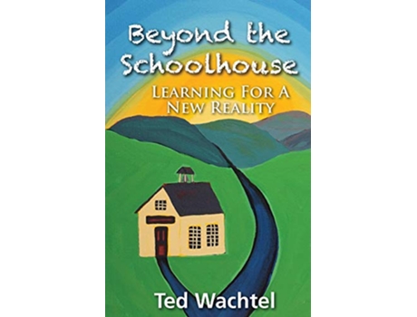Livro Beyond the Schoolhouse Learning For A New Reality de Ted Wachtel (Inglês)