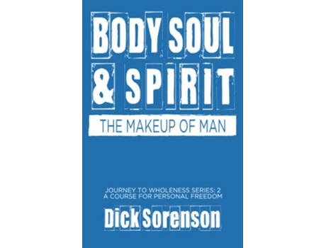 Livro Body Soul Spirit The Makeup of Man Journey to Wholeness de Dick Sorenson (Inglês)