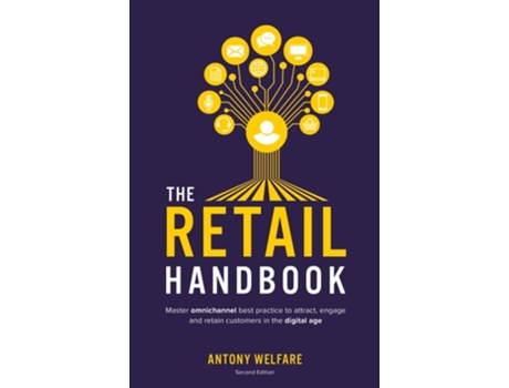 Livro The Retail Handbook Master Omnichannel Best Practice To Attract, Engage And Retain Customers In The Digital Age De Antony Welfare (inglês)