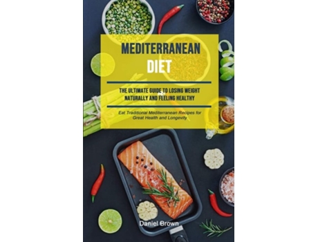 Livro Mediterranean Diet The Ultimate Guide To Losing Weight Naturally And Feeling Healthy de Daniel Brown (Inglês)