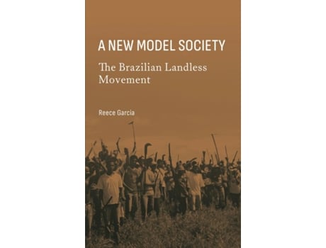 Livro A New Model Society The Brazilian Landless Movement de Reece Garcia (Inglês)
