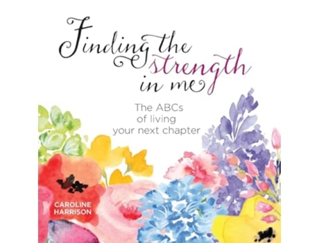 Livro Finding the strength in me The ABCs of living your next chapter de Caroline Harrison (Inglês)
