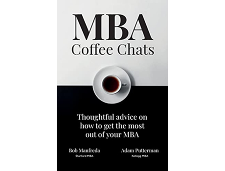Livro MBA Coffee Chats Thoughtful advice on how to get the most out of your MBA de Bob Manfreda Adam Putterman (Inglês)
