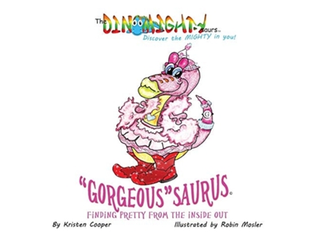 Livro Quotgorgeousquotsaurus Finding Pretty From The Inside Out De Kristen Cooper (inglês - Capa Dura)