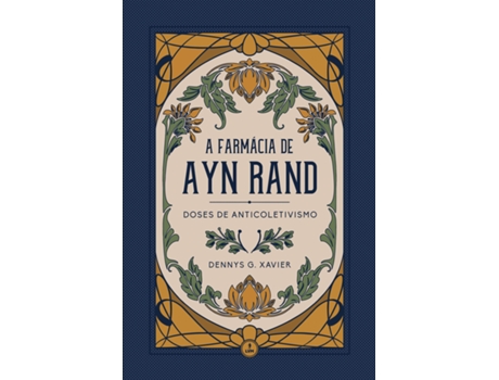Livro A Farmácia De Ayn Rand Doses De Anticoletivismo de Dennys G Xavier (Português do Brasil)