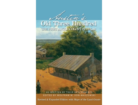 Livro Austins Old Three Hundred The First Anglo Colony in Texas de Von-Maszewski e Wolfman M (Inglês - Capa Dura)