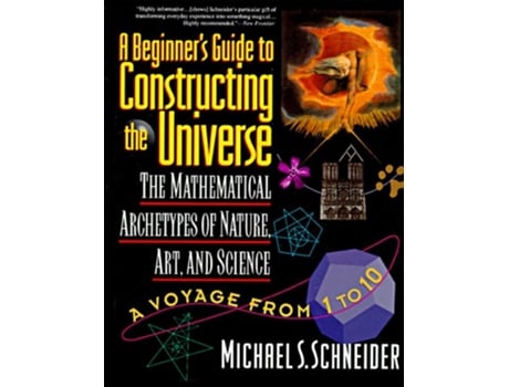 Livro A Beginners Guide to Constructing the Universe Mathematical Archetypes of Nature Art and Science de Michael S Schneider (Inglês)