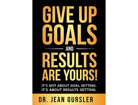 Livro GIVE UP GOALS AND RESULTS ARE YOURS de Jean Oursler (Inglês - Capa Dura)