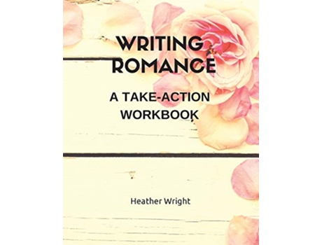 Livro Writing Romance A TakeAction Workbook de Heather Wright (Inglês)