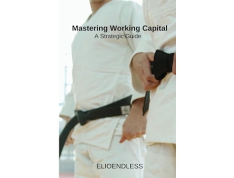 Livro Mastering Working Capital A Strategic Guide de Cyrus Chelsea (Inglês)