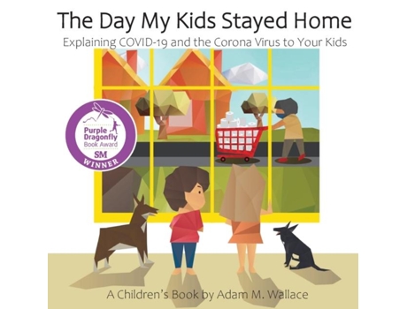 Livro The Day My Kids Stayed Home Explaining Covid-19 And The Corona Virus To Your Kids De Adam M Wallace (inglês)