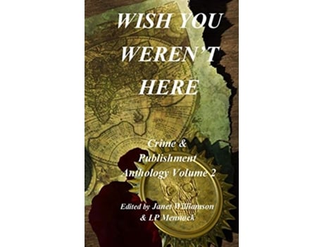 Livro Wish You Werent Here Crime Publishment Anthology Vol 2 2 de LP Mennock Janet Williamson Morgen Bailey (Inglês)