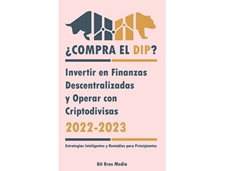 Livro ¿Compra el Dip? Invertir en Finanzas Descentralizadas y Operar con Criptodivisas, 2022-2023 - ¿Alcista o bajista? de Bit Bros Media (Espanhol)