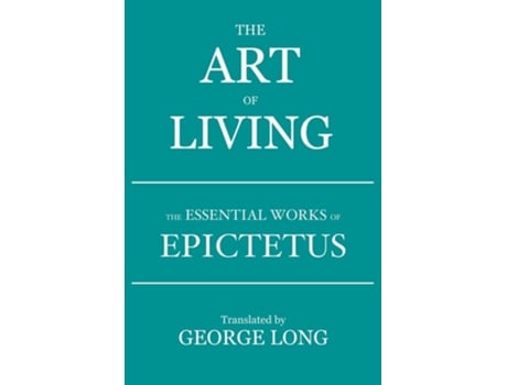 Livro The Art Of Living The Essential Works Of Epictetus De Epictetus (inglês)