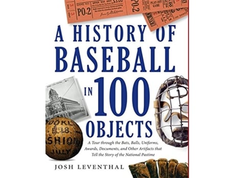 Livro History Of Baseball In 100 Objects de Josh Leventhal (Inglês - Capa Dura)