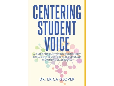 Livro Centering Student Voice A Guide For Cultivating Emotionally Intelligent Educators And Culturally Responsive Classrooms De Erica Glover (inglês)