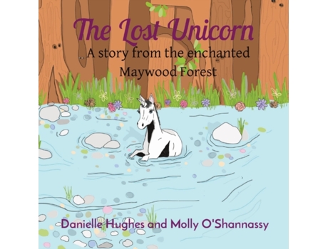 Livro The Lost Unicorn: A story from the enchanted Maywood Forest Danielle Hughes (Inglês)