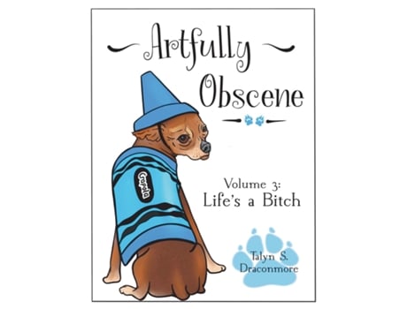Livro Artfully Obscene Volume 3 Lifes A Btch De Draconmore, Talyn Et Al. (inglês)