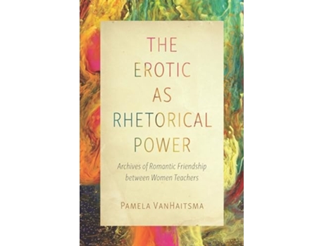 Livro The Erotic as Rhetorical Power de Pamela VanHaitsma (Inglês - Capa Dura)