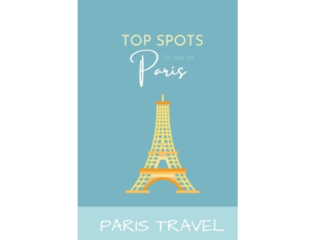 Livro Paris Travel Top Spots To See In Paris de Wanderlust Chronicles (Inglês)