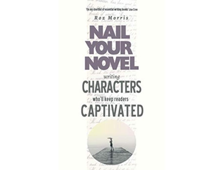 Livro Writing Characters Wholl Keep Readers Captivated Nail Your Novel de Roz Morris (Inglês)