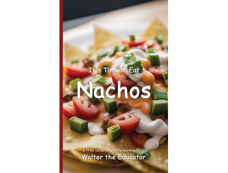 Livro Its Time to Eat Nachos de Walter the Educator (Inglês)