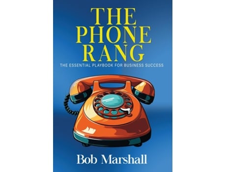 Livro The Phone Rang THE ESSENTIAL PLAYBOOK FOR BUSINESS SUCCESS de Bob Marshall (Inglês)