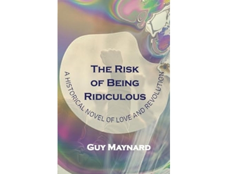 Livro The Risk of Being Ridiculous A Historical Novel of Love and Revolution de Guy Maynard (Inglês)