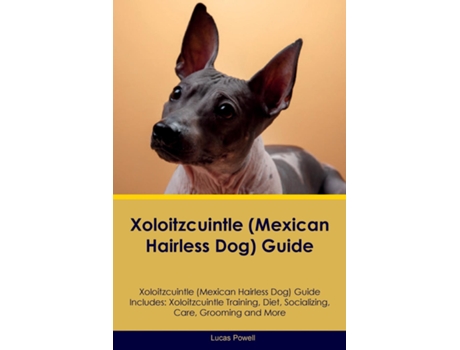 Livro Xoloitzcuintle Guide Xoloitzcuintle Guide Includes Xoloitzcuintle Training, Diet, Socializing, Care, Grooming, and More de Lucas Powell (Inglês)