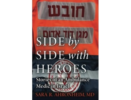 Livro Side by Side with Heroes Stories of an Ambulance Medic in Israel de Sara R Ahronheim MD (Inglês)