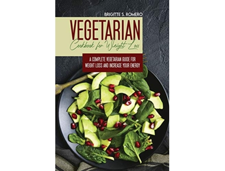 Livro Vegetarian Cookbook for Weight loss A complete Vegetarian mealprep guide for weight loss and increase energy de Brigitte S Romero (Inglês)