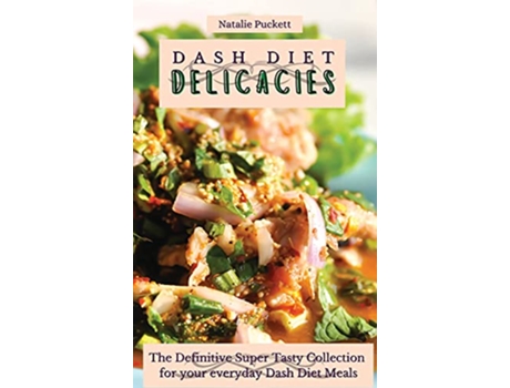 Livro Dash Diet Delicacies The Definitive Super Tasty Collection for your everyday Dash Diet Meals de Natalie Puckett (Inglês)
