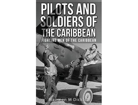 Livro Pilots And Soldiers Of The Caribbean Fighting Men Of The Caribbean de Maureen M Dickson (Inglês)