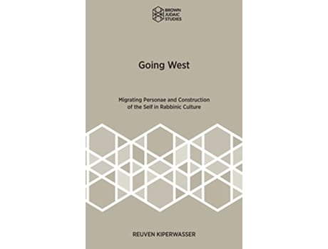 Livro Going West Migrating Personae and Construction of the Self in Rabbinic Culture Brown Judaic Studies 369 de Reuven Kiperwasser (Inglês - Capa Dura)