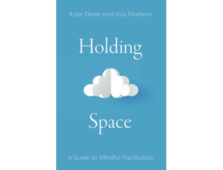 Livro Holding Space A Guide to Mindful Facilitation de Kate Ebner e Izzy Martens (Inglês)