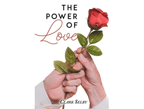 Livro The Power Of Love De Clark Selby (inglês - Capa Dura)